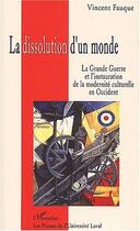 Couverture du livre « La dissolution d'un monde » de Vincent Fauque aux éditions Editions L'harmattan