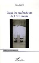 Couverture du livre « Dans les profondeurs de l'être raciste » de Claire Sylve aux éditions Editions L'harmattan