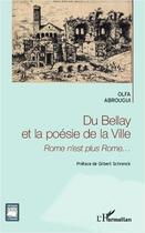 Couverture du livre « Du Bellay et la poésie de la ville ; Rome n'est plus Rome... » de Olfa Abrougui aux éditions Editions L'harmattan