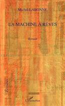 Couverture du livre « La machine à rêves » de Michel Labonne aux éditions L'harmattan