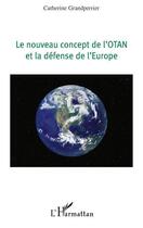 Couverture du livre « Nouveau concept de l'Otan et la défense de l'Europe » de Catherine Grandperrier aux éditions L'harmattan