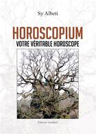 Couverture du livre « Horoscopium ; votre véritable horoscope » de Sy Albeti aux éditions Amalthee