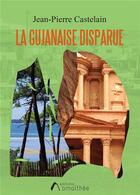 Couverture du livre « La gujanaise disparue » de Jean-Pierre Castelain aux éditions Amalthee