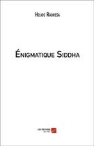 Couverture du livre « Énigmatique Siddha » de Helios Radresa aux éditions Editions Du Net