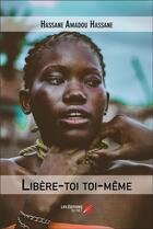 Couverture du livre « Libère-toi toi-même » de Hassane Amadou Hassane aux éditions Editions Du Net