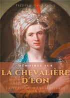 Couverture du livre « Mémoires sur la chevalière d'éon : la vérité sur les mystères de sa vie, d'après des documents authentiques, suivis de douze lettres inédites de beaumarchais » de Gaillardet Frederic aux éditions Books On Demand