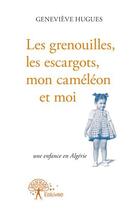 Couverture du livre « Les grenouilles, les escargots, mon caméleon et moi ; une enfance en Algérie » de Genevieve Hugues aux éditions Edilivre