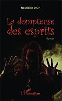 Couverture du livre « La dompteuse des esprits » de Nouridine Diop aux éditions Harmattan Sénégal