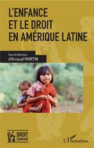 Couverture du livre « L'enfance et le droit en Amérique latine » de Arnaud Martin aux éditions L'harmattan