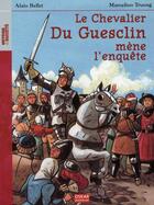 Couverture du livre « Le chevalier du guesclin mene l'enquete » de Alain Bellet aux éditions Oskar