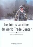 Couverture du livre « Les héros sacrifiés du world trade center » de Maurette J aux éditions Jean-claude Gawsewitch