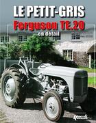 Couverture du livre « Le petit gris ; Ferguson TE.20 en détail » de Michael Thorne et Jean-Paul Estivie aux éditions Histoire Et Collections