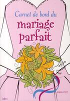 Couverture du livre « Carnet de bord du mariage parfait » de Anna Piot aux éditions Ideo