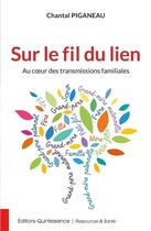 Couverture du livre « Sur le fil du lien ; au coeur des transmissions familiales » de Chantal Piganeau aux éditions Quintessence