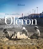 Couverture du livre « Oléron ; 1890-1970 ; d'hier à aujourd'hui ; 80 ans de photos inédites » de Bilout aux éditions Geste