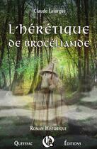 Couverture du livre « L'hérétique de Brocéliande » de Lafargue Claude aux éditions Hugues De Queyssac