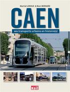 Couverture du livre « Caen, ses transports urbains en histoire(s) » de Marc Bernard et Martial Leroux aux éditions La Vie Du Rail