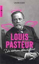 Couverture du livre « Louis Pasteur : un roman ébouriffant » de Louise Cado aux éditions Eyrolles