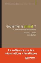 Couverture du livre « Gouverner le climat ; 20 ans de négociations internationales » de Amy Dahan et Stefan C. Aykut aux éditions Presses De Sciences Po