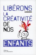 Couverture du livre « Libérons la créativité de nos enfants » de Marie Gervais aux éditions La Martiniere