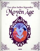 Couverture du livre « Mes plus belles légendes du Moyen Age » de Carole Henaff et Anouk Filippini aux éditions Philippe Auzou