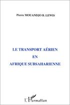 Couverture du livre « Le transport aérien en Afrique subsaharienne » de Pierre Mouandjo Lewis aux éditions L'harmattan