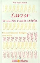Couverture du livre « Larzor et autres contes créoles » de Jean-Louis Robert aux éditions L'harmattan