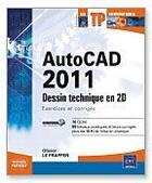 Couverture du livre « AutoCAD 2011 ; dessin technique en 2D ; exercices et corrigés » de Olivier Le Frapper aux éditions Eni