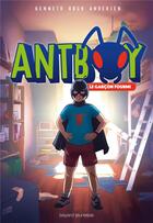 Couverture du livre « Antboy t.1 ; le garçon fourmi » de Kenneth Bogh Andersen aux éditions Bayard Jeunesse