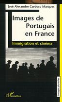 Couverture du livre « Images de portugais en france - immigration et cinema » de Cardoso Marques J A. aux éditions L'harmattan