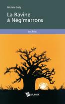 Couverture du livre « La Ravine A Neg'Marrons » de Sully Michele aux éditions Publibook