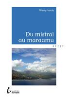 Couverture du livre « Du mistral au Maraamu » de Thierry Frances aux éditions Societe Des Ecrivains