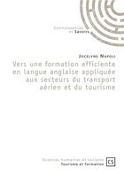 Couverture du livre « Vers une formation efficiente en langue anglaise appliquée aux secteurs du transport aérien et du tourisme » de Jocelyne Napoli aux éditions Connaissances Et Savoirs