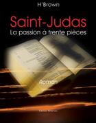 Couverture du livre « Saint-Judas ; la passion à trente pièces » de H'Brown aux éditions Benevent