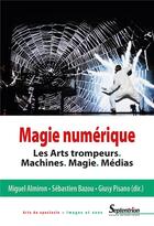 Couverture du livre « Magie numérique ; les arts trompeurs. machines. magie. médias » de Giusy Pisano et Miguel Almiron et Sebastien Bazou aux éditions Pu Du Septentrion