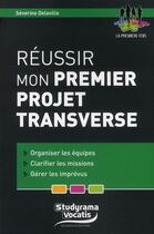 Couverture du livre « Réussir mon premier projet transverse » de Severine Delaville aux éditions Studyrama