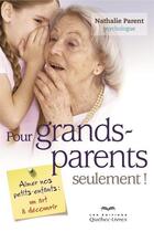 Couverture du livre « Pour grands-parents seulement ! » de Nathalie Parent aux éditions Quebecor