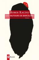 Couverture du livre « Les vautours de barcelone » de Rober Racine aux éditions Editions Boreal