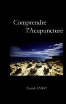 Couverture du livre « Comprendre l'acupuncture » de Labat Franck aux éditions Books On Demand