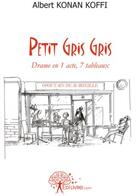 Couverture du livre « Petit gris gris ; drame en 1 acte, 7 tableaux » de Albert Konan Koffi aux éditions Edilivre