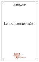 Couverture du livre « Le tout dernier métro » de Alain Conny aux éditions Edilivre