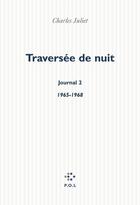 Couverture du livre « Journal Tome 2 ; traversée de nuit (1965-1968) » de Charles Juliet aux éditions P.o.l