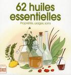 Couverture du livre « 62 huiles essentielles ; propriétés, usages, soins » de  aux éditions Editions Esi