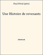 Couverture du livre « Une histoire de revenants » de Paul Feval aux éditions Bibebook