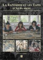 Couverture du livre « La tapisserie et les tapis d'Aubusson » de Robert Guinot aux éditions Editions Sutton
