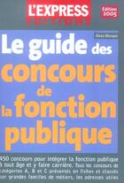 Couverture du livre « Le guide des concours de la fonction publique (édition 2005) » de Olivia Marquis aux éditions L'express