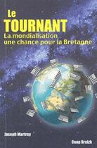 Couverture du livre « Le tournant ; la mondialisation une chance pour la Bretagne » de Joseph Martray aux éditions Coop Breizh