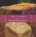 Couverture du livre « 100 recettes à la machine à pain » de Cecile Le Hingrat aux éditions Romain Pages