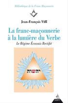 Couverture du livre « La franc-maçonnerie à la lumière du verbe ; le régime écossais rectifié » de Jean-Francois Var aux éditions Dervy