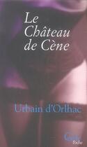 Couverture du livre « Le chateau de cene » de Urbain D' Horlhac aux éditions Le Cercle